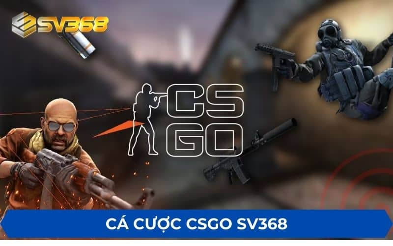 Cá cược CSGO SV368 là đặt cược vào các trận đấu CSGO