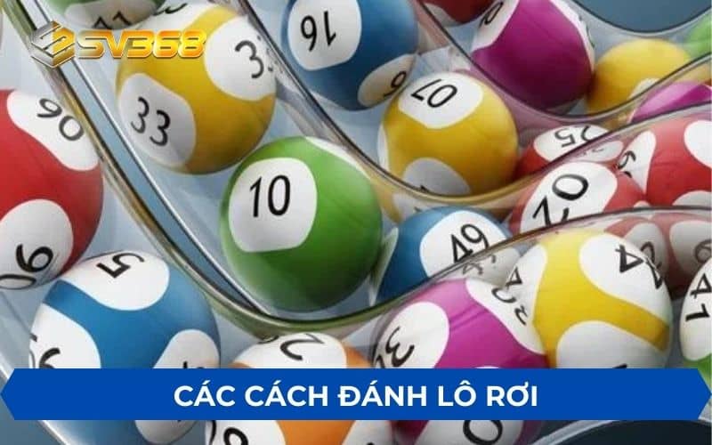 Cách đánh lô rơi hiệu quả thắng lớn chia sẻ từ SV368