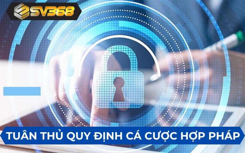 Nhà cái đều tuân thủ các quy định cá cược hợp pháp